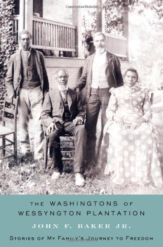 John F. Baker Washingtons Of Wessyngton Plantation The Stories Of My Family's Journey To Freedom 