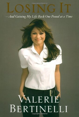 Valerie Bertinelli/Losing It@And Gaining My Life Back One Pound At A Time