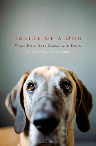 Alexandra Horowitz/Inside of a Dog@What Dogs See, Smell, and Know