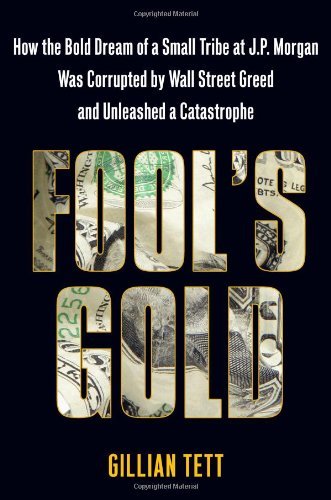 Gillian Tett/Fool's Gold@How The Bold Dream Of A Small Tribe At J.P. Morga