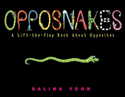 Salina Yoon/Opposnakes@ A Lift-The-Flap Book about Opposites