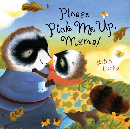 Robin Luebs/Please Pick Me Up, Mama!