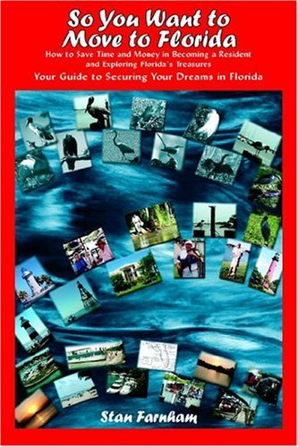 Stan Farnham/So You Want to Move to Florida@ How to Save Time and Money in Becoming a Resident