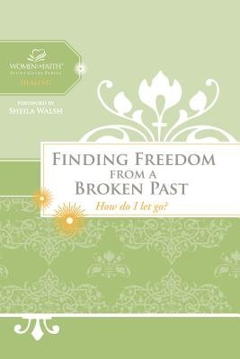 Thomas Nelson Inc Finding Freedom From A Broken Past How Do I Let Go? 