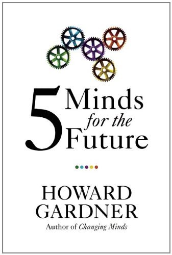 Howard Gardner Five Minds For The Future 