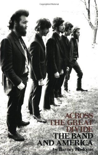 Barney Hoskyns Across The Great Divide The Band And America Revised 