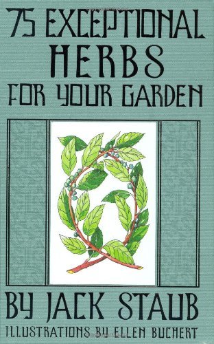 Jack E. Staub 75 Exceptional Herbs For Your Garden 