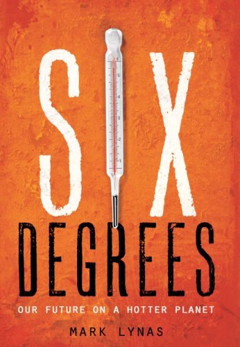 Mark Lynas/Six Degrees@Our Future on a Hotter Planet