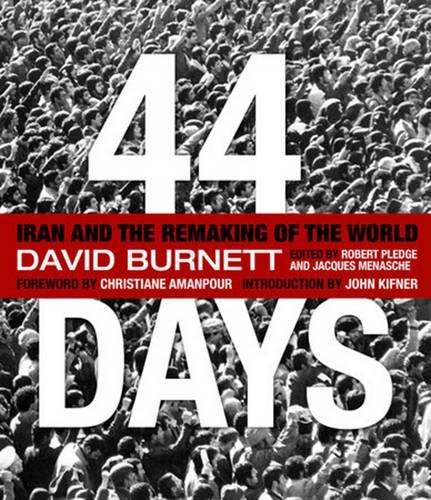 David Burnett 44 Days Iran And The Remaking Of The World 