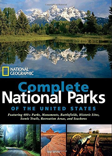 Mel White National Geographic Complete National Parks Of The Featuring 400+ Parks Monuments Battlefields Hi 