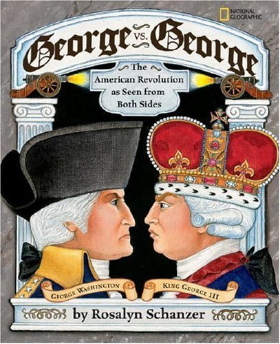 Rosalyn Schanzer/George Vs. George@The American Revolution as Seen from Both Sides