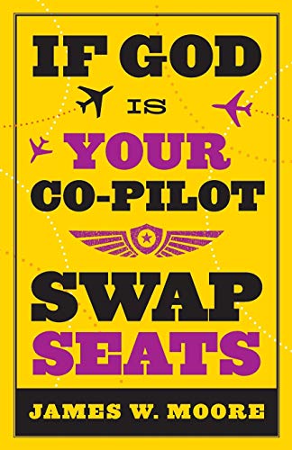 James W. Moore/If God Is Your Co-Pilot, Swap Seats!