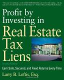Larry B. Loftis Profit By Investing In Real Estate Tax Liens Earn Safe Secured And Fixed Returns Every Time 0002 Edition; 
