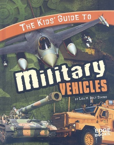 Lisa M. B. Simons The Kids' Guide To Military Vehicles 