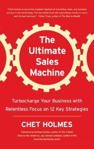 Chet Holmes The Ultimate Sales Machine Turbocharge Your Business With Relentless Focus O 