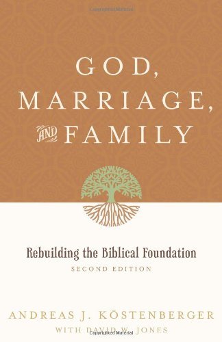 Andreas J. K?stenberger God Marriage And Family Rebuilding The Biblical Foundation (second Editio 0002 Edition;revised 