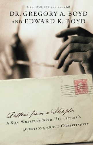 Gregory a. Boyd/Letters from a Skeptic@ A Son Wrestles with His Father's Questions about