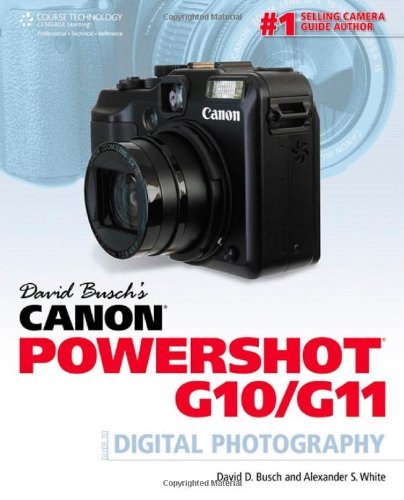David D. Busch Canon Powershot G10 G11 Guide To Digital Photography 