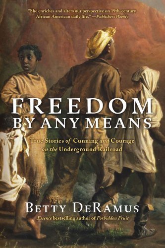Betty DeRamus/Freedom by Any Means@ True Stories of Cunning and Courage on the Underg