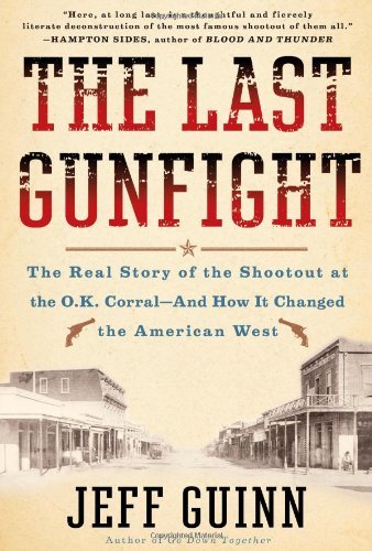 Jeff Guinn/Last Gunfight,The@The Real Story Of The Shootout At The O.K. Corral