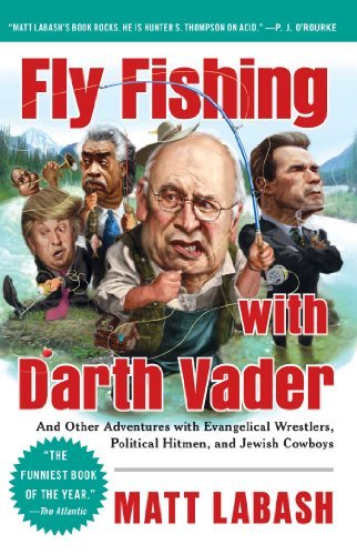 Matt Labash/Fly Fishing With Darth Vader@And Other Adventures With Evangelical Wrestlers,
