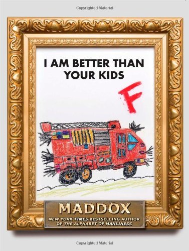 MADDOX/I AM BETTER THAN YOUR KIDS