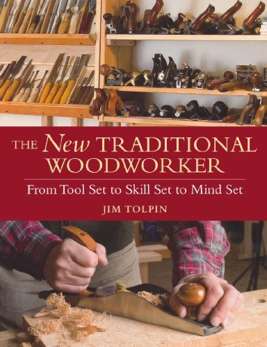 Jim Tolpin The New Traditional Woodworker From Tool Set To Skill Set To Mind Set 