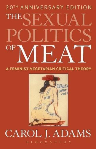 Carol J. Adams The Sexual Politics Of Meat A Feminist Vegetarian Critical Theory 0020 Edition;anniversary 