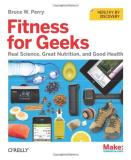 Bruce W. Perry Fitness For Geeks Real Science Great Nutrition And Good Health 