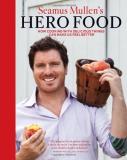 Seamus Mullen Seamus Mullen's Hero Food How Cooking With Delicious Things Can Make Us Fee 