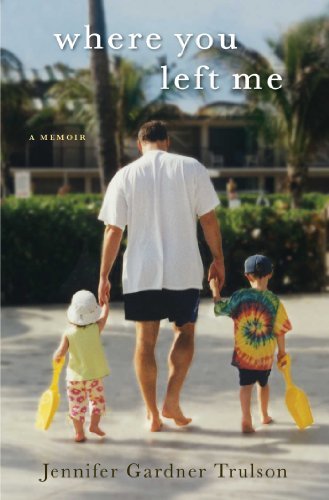 Jennifer Gardner Trulson/Where You Left Me@ A Memoir