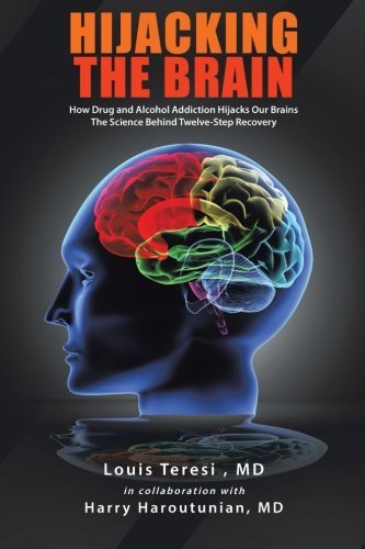 Louis Teresi MD/Hijacking the Brain@ How Drug and Alcohol Addiction Hijacks Our Brains