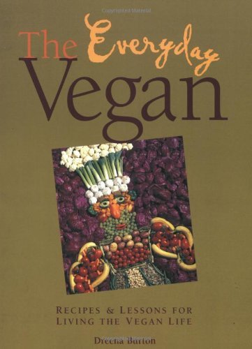 Dreena Burton The Everyday Vegan Recipes & Lessons For Living The Vegan Life 