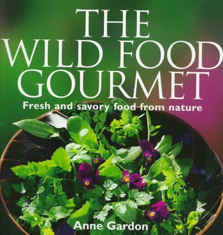 Anne Gardon Wild Food Gourmet Fresh & Savory Food From Nature 