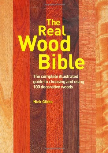 Nick Gibbs Real Wood Bible The The Complete Illustrated Guide To Choosing And Us 