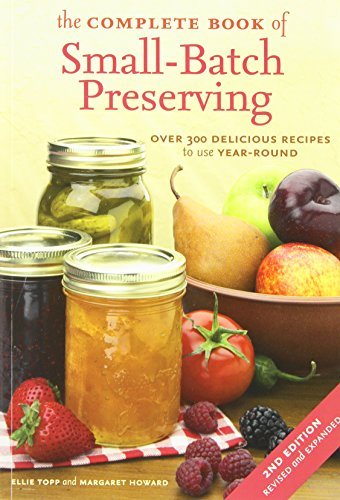 Ellie Topp The Complete Book Of Small Batch Preserving Over 300 Recipes To Use Year Round 0002 Edition; 