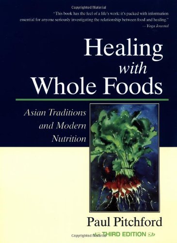 Paul Pitchford Healing With Whole Foods Third Edition Asian Traditions And Modern Nutrition 0003 Edition; 