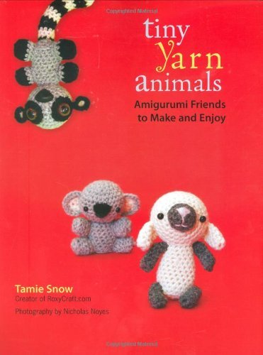 Tamie Snow Tiny Yarn Animals Amigurumi Friends To Make And Enjoy 
