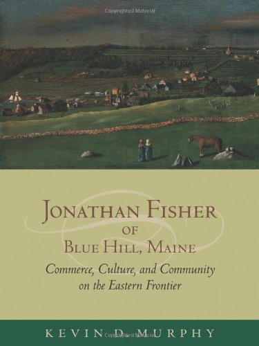 Kevin D. Murphy Jonathan Fisher Of Blue Hill Maine Commerce Culture And Community On The Eastern F 