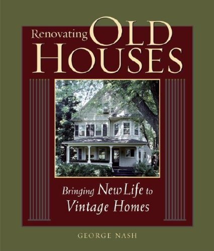 George Nash Renovating Old Houses Bringing New Life To Vintage Homes 