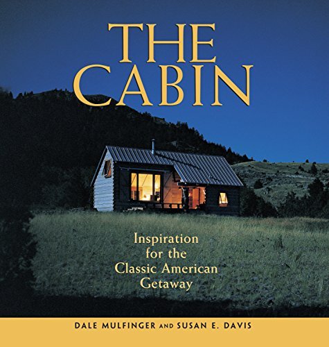 Dale Mulfinger/The Cabin@ Inspiration for the Classic American Getaway