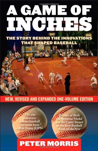 Peter Morris/A Game of Inches@ The Stories Behind the Innovations That Shaped Ba@New, Revised, E