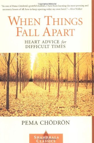 Pema Chodron/When Things Fall Apart@Heart Advice for Difficult Times