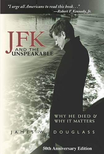 James W. Douglass Jfk And The Unspeakable Why He Died And Why It Matters 