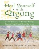 Suzanne B. Friedman Heal Yourself With Qigong Gentle Practices To Increase Energy Restore Heal 