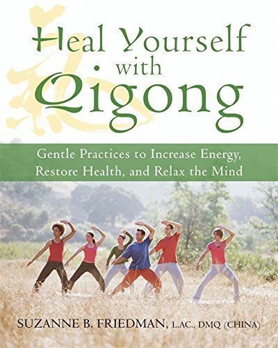 Suzanne B. Friedman Heal Yourself With Qigong Gentle Practices To Increase Energy Restore Heal 