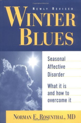 Norman E. Rosenthal/Winter Blues: Seasonal Affective Disorder: What It