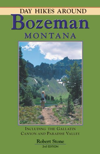 Robert Stone/Day Hikes Around Bozeman,Montana@Including The Gallatin Canyon And Paradise Valley@0 Edition;