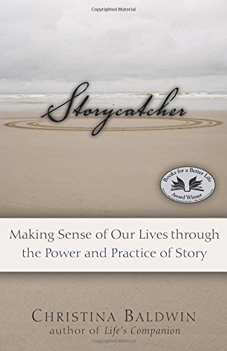 Christina Baldwin/Storycatcher@ Making Sense of Our Lives Through the Power and P