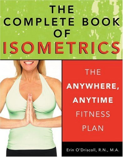 Erin Rohan O'driscoll The Complete Book Of Isometrics The Anywhere Anytime Fitness Plan 